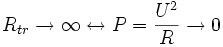 R_{tr}\rightarrow \infty \leftrightarrow P={\frac {{U}^{2}}{R}\rightarrow 0}